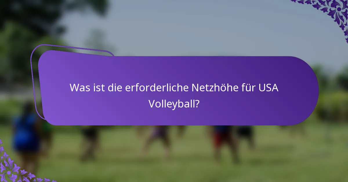 Was ist die erforderliche Netzhöhe für USA Volleyball?