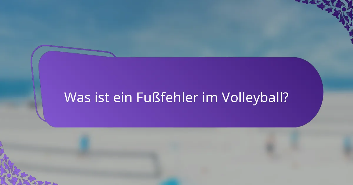 Was ist ein Fußfehler im Volleyball?