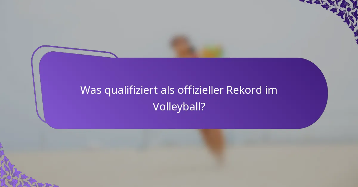Was qualifiziert als offizieller Rekord im Volleyball?