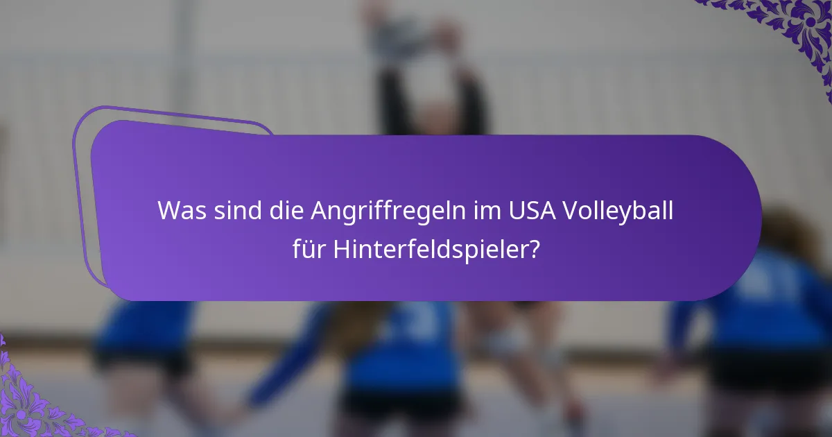 Was sind die Angriffregeln im USA Volleyball für Hinterfeldspieler?