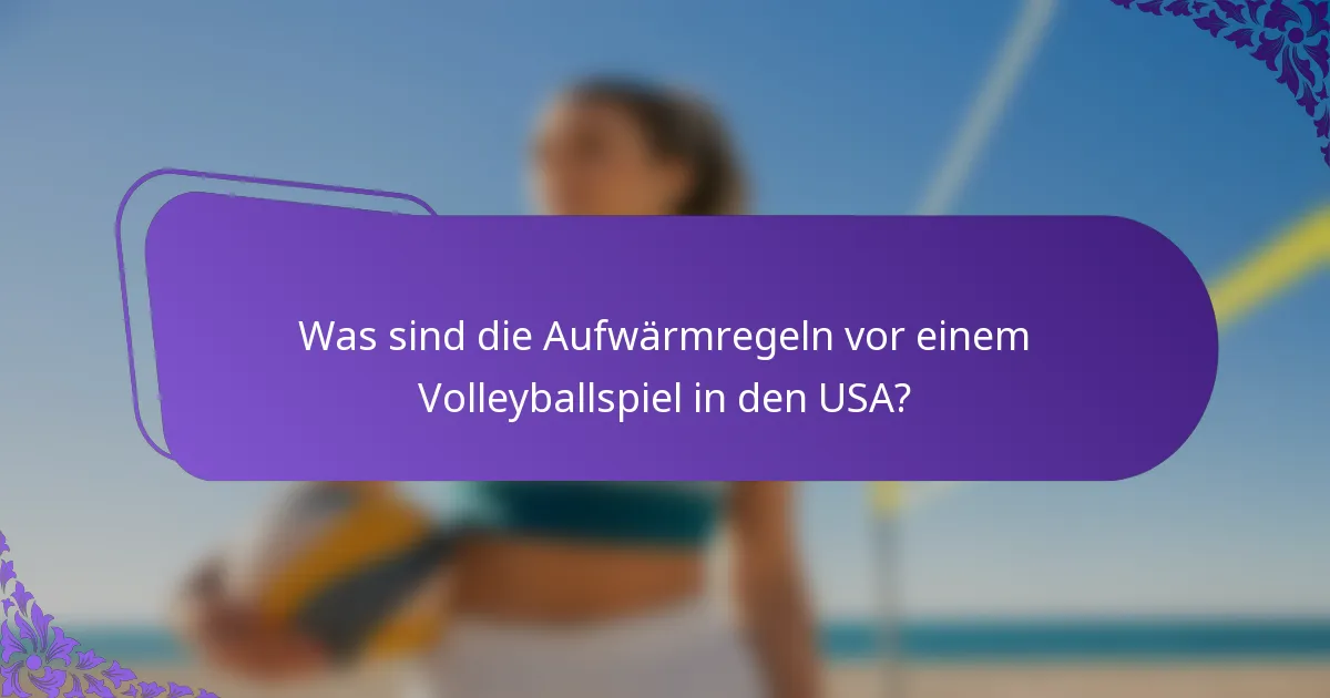 Was sind die Aufwärmregeln vor einem Volleyballspiel in den USA?