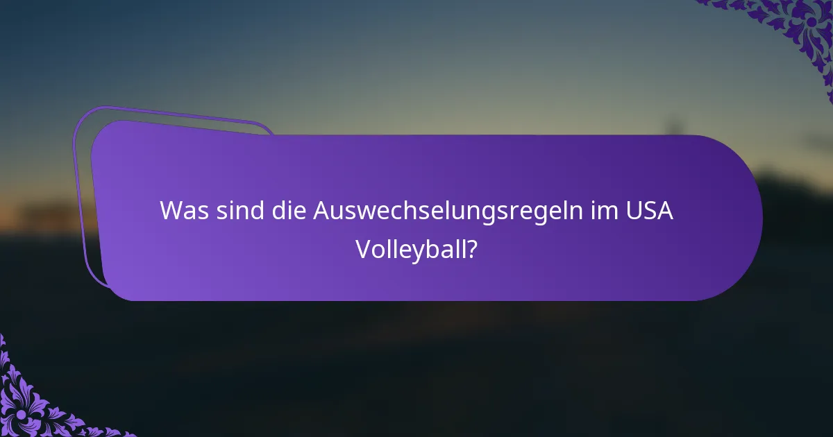 Was sind die Auswechselungsregeln im USA Volleyball?