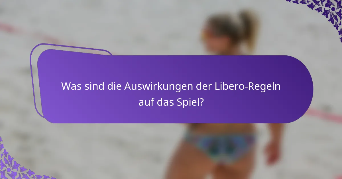 Was sind die Auswirkungen der Libero-Regeln auf das Spiel?