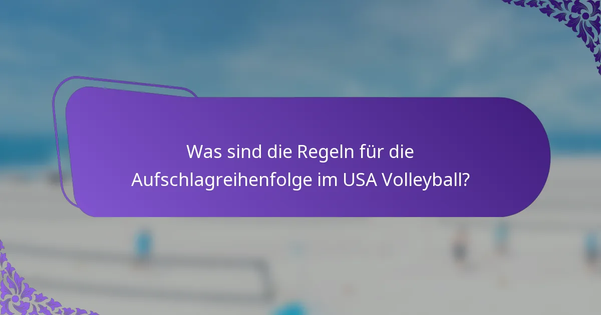 Was sind die Regeln für die Aufschlagreihenfolge im USA Volleyball?