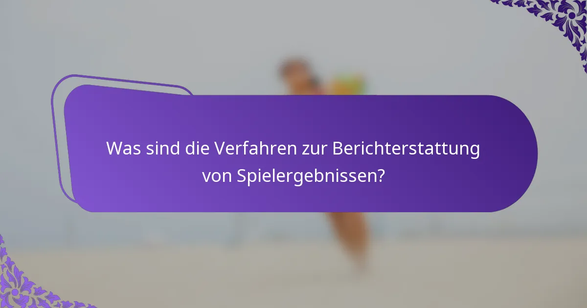 Was sind die Verfahren zur Berichterstattung von Spielergebnissen?