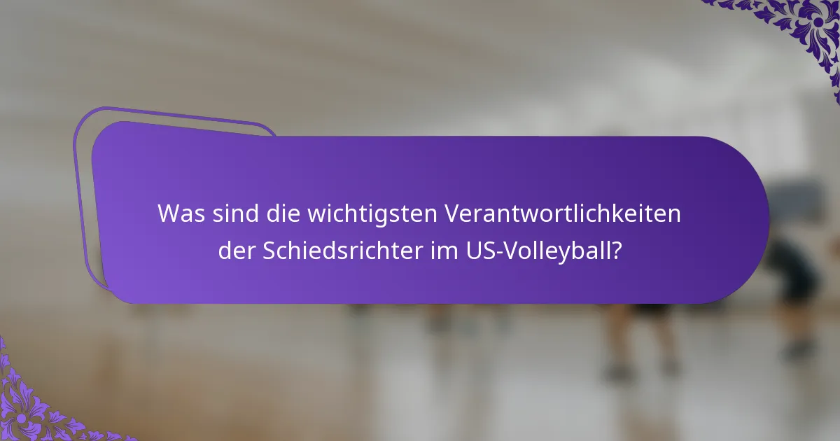 Was sind die wichtigsten Verantwortlichkeiten der Schiedsrichter im US-Volleyball?
