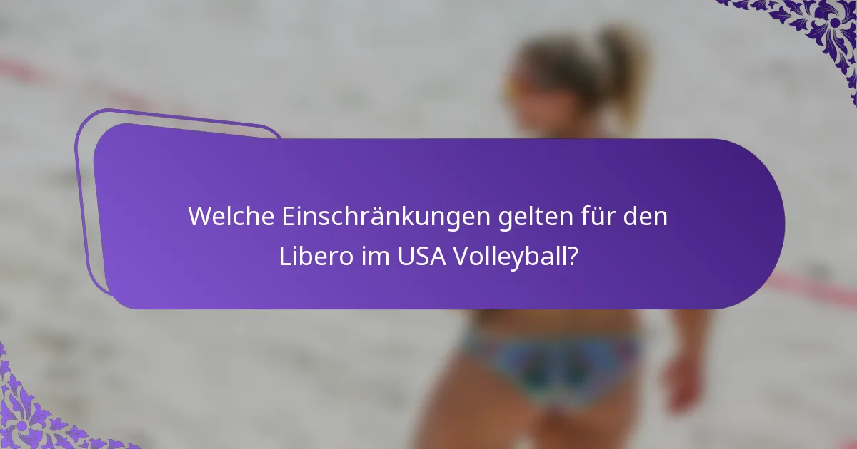 Welche Einschränkungen gelten für den Libero im USA Volleyball?