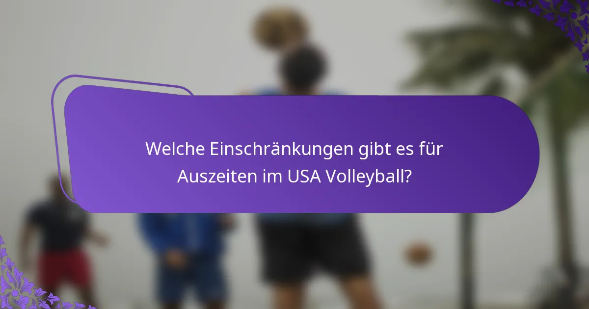Welche Einschränkungen gibt es für Auszeiten im USA Volleyball?