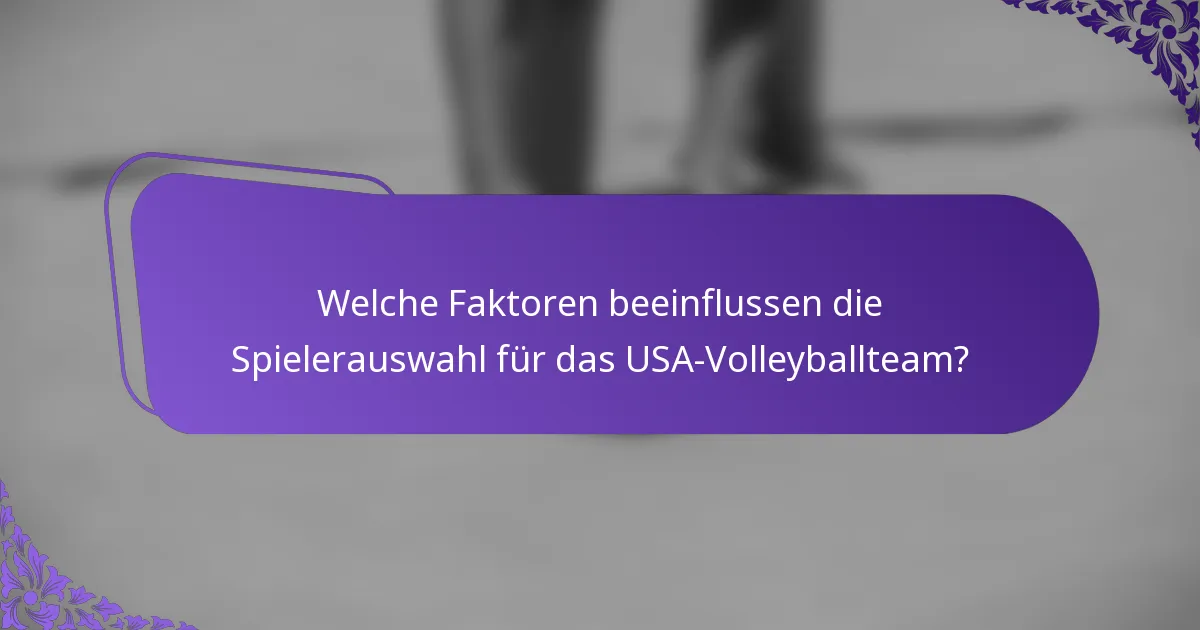 Welche Faktoren beeinflussen die Spielerauswahl für das USA-Volleyballteam?