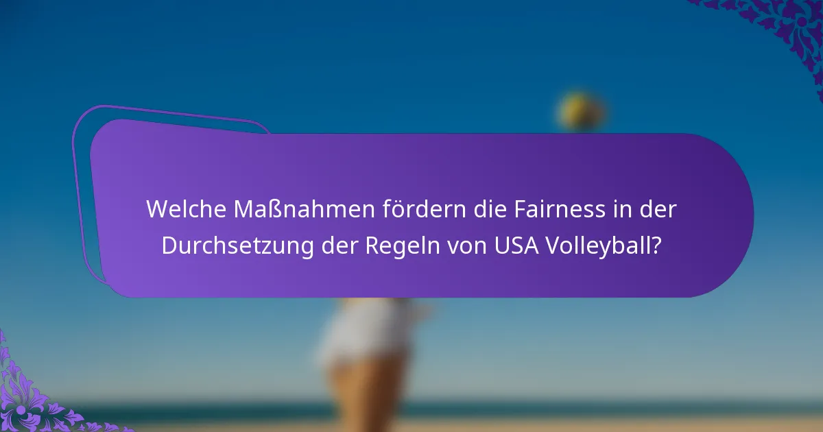 Welche Maßnahmen fördern die Fairness in der Durchsetzung der Regeln von USA Volleyball?