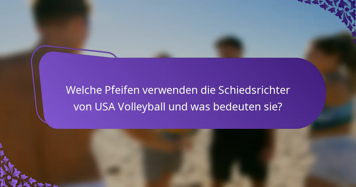 Welche Pfeifen verwenden die Schiedsrichter von USA Volleyball und was bedeuten sie?