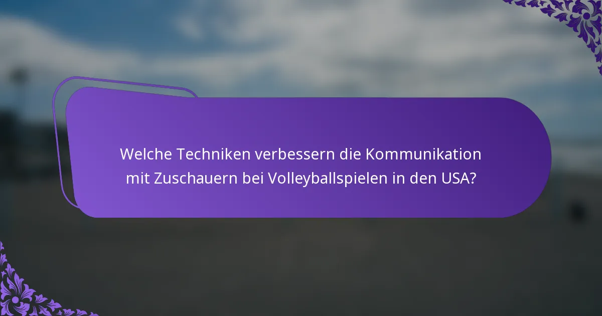 Welche Techniken verbessern die Kommunikation mit Zuschauern bei Volleyballspielen in den USA?