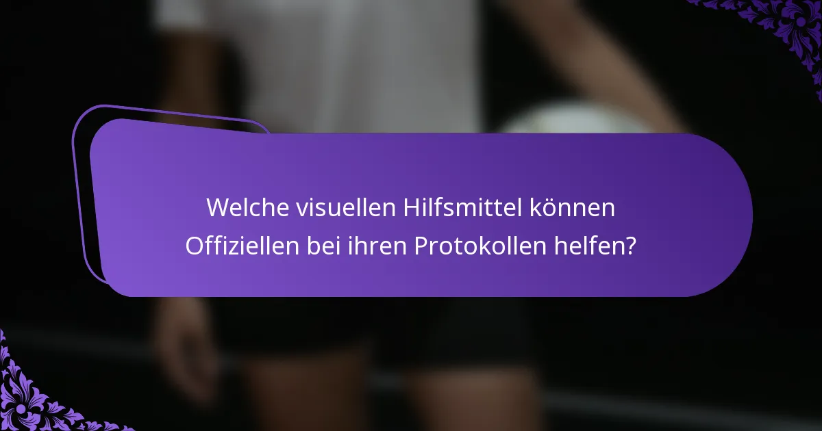 Welche visuellen Hilfsmittel können Offiziellen bei ihren Protokollen helfen?