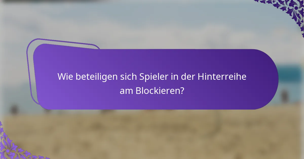 Wie beteiligen sich Spieler in der Hinterreihe am Blockieren?