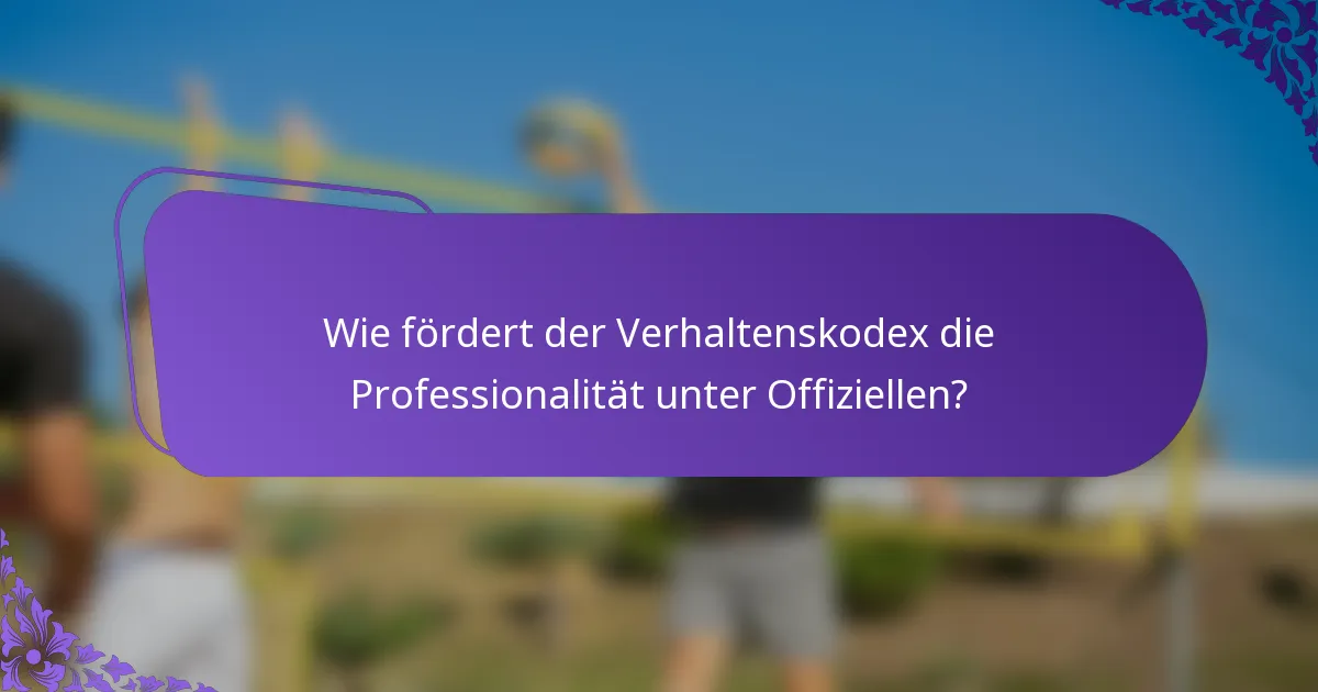 Wie fördert der Verhaltenskodex die Professionalität unter Offiziellen?