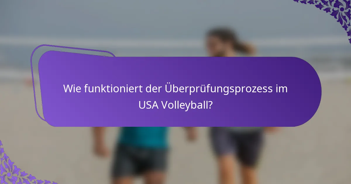 Wie funktioniert der Überprüfungsprozess im USA Volleyball?