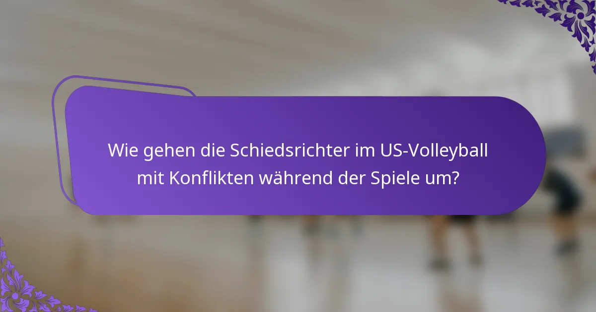 Wie gehen die Schiedsrichter im US-Volleyball mit Konflikten während der Spiele um?