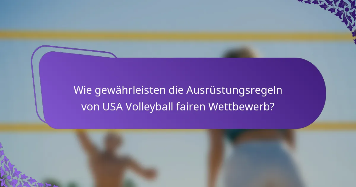 Wie gewährleisten die Ausrüstungsregeln von USA Volleyball fairen Wettbewerb?