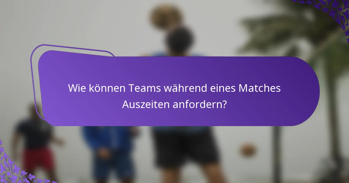 Wie können Teams während eines Matches Auszeiten anfordern?