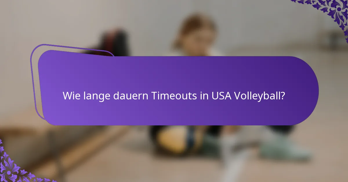 Wie lange dauern Timeouts in USA Volleyball?