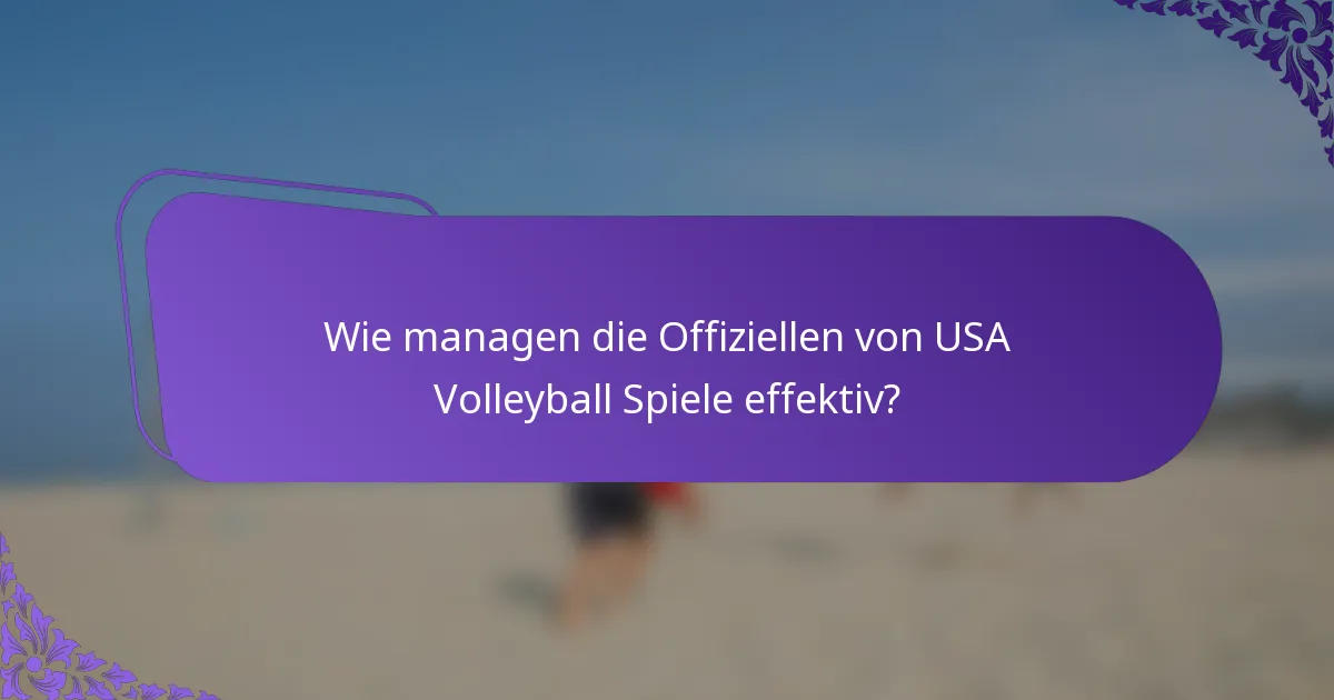 Wie managen die Offiziellen von USA Volleyball Spiele effektiv?