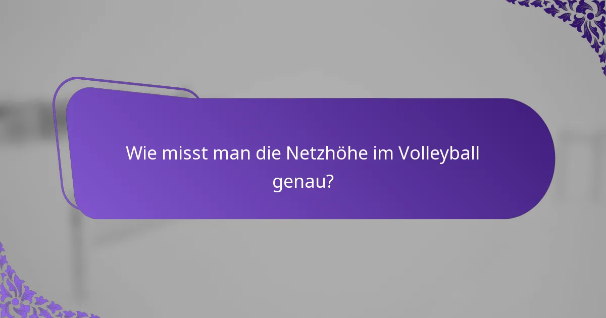 Wie misst man die Netzhöhe im Volleyball genau?