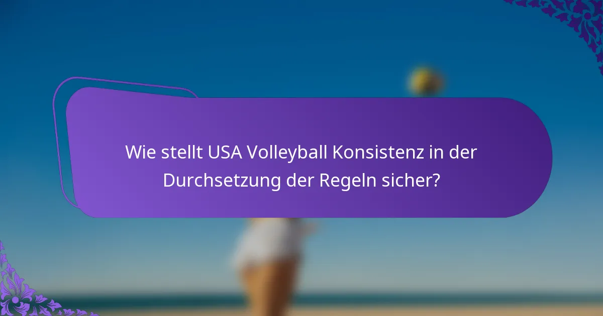 Wie stellt USA Volleyball Konsistenz in der Durchsetzung der Regeln sicher?