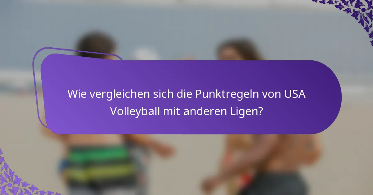 Wie vergleichen sich die Punktregeln von USA Volleyball mit anderen Ligen?