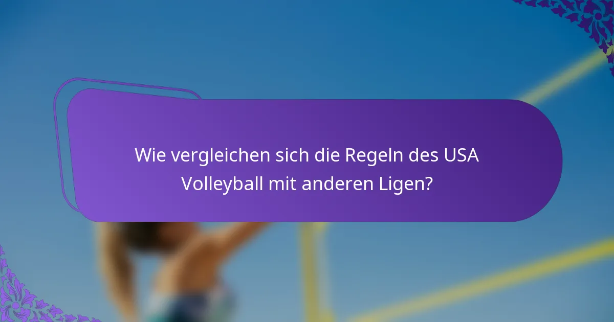 Wie vergleichen sich die Regeln des USA Volleyball mit anderen Ligen?