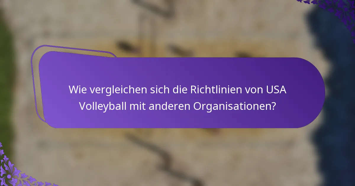 Wie vergleichen sich die Richtlinien von USA Volleyball mit anderen Organisationen?
