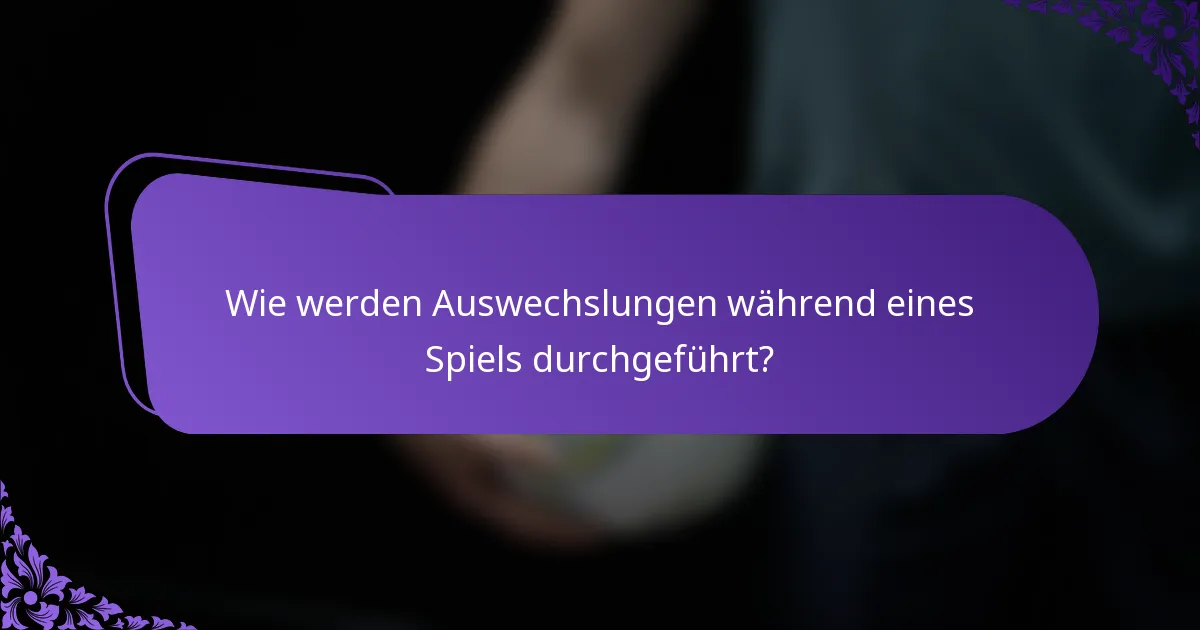 Wie werden Auswechslungen während eines Spiels durchgeführt?