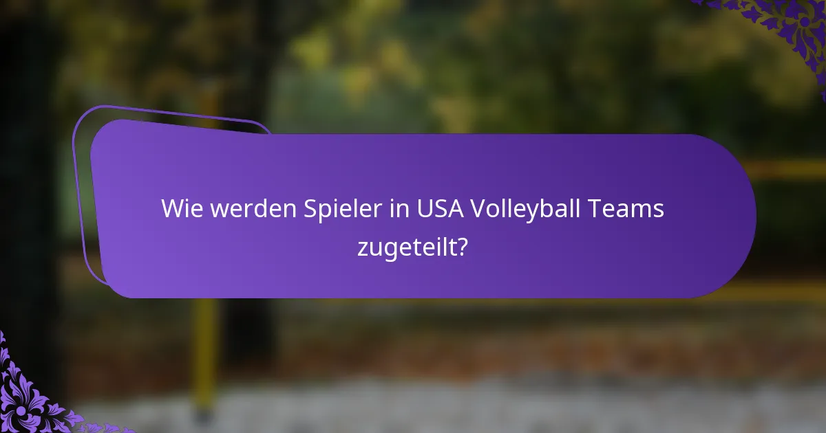 Wie werden Spieler in USA Volleyball Teams zugeteilt?