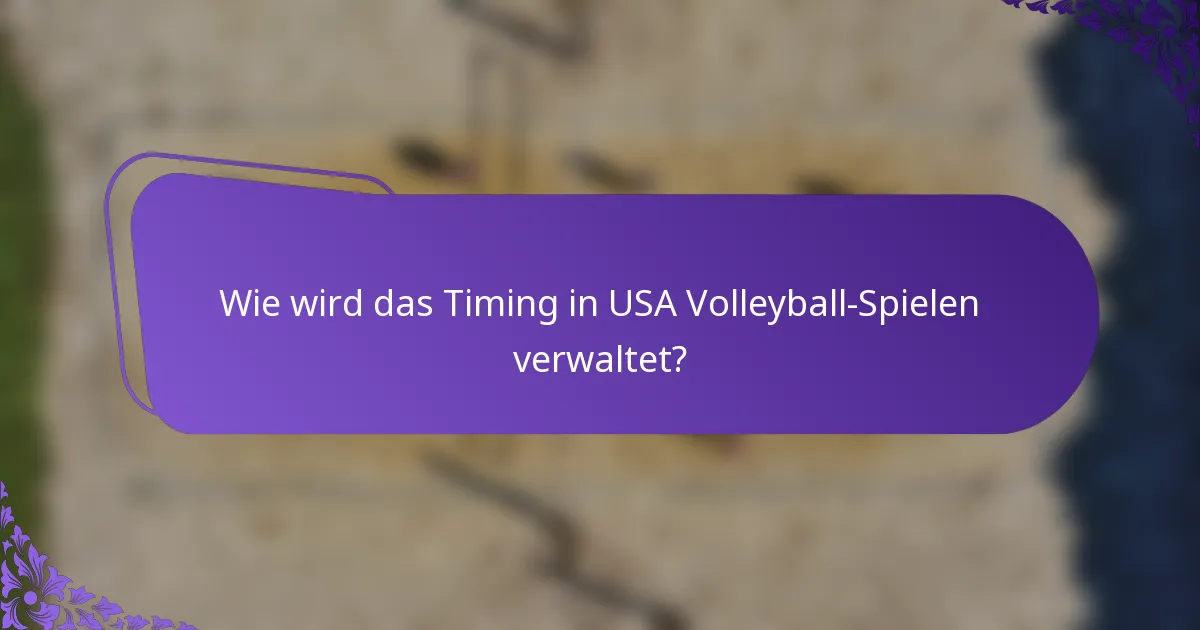 Wie wird das Timing in USA Volleyball-Spielen verwaltet?
