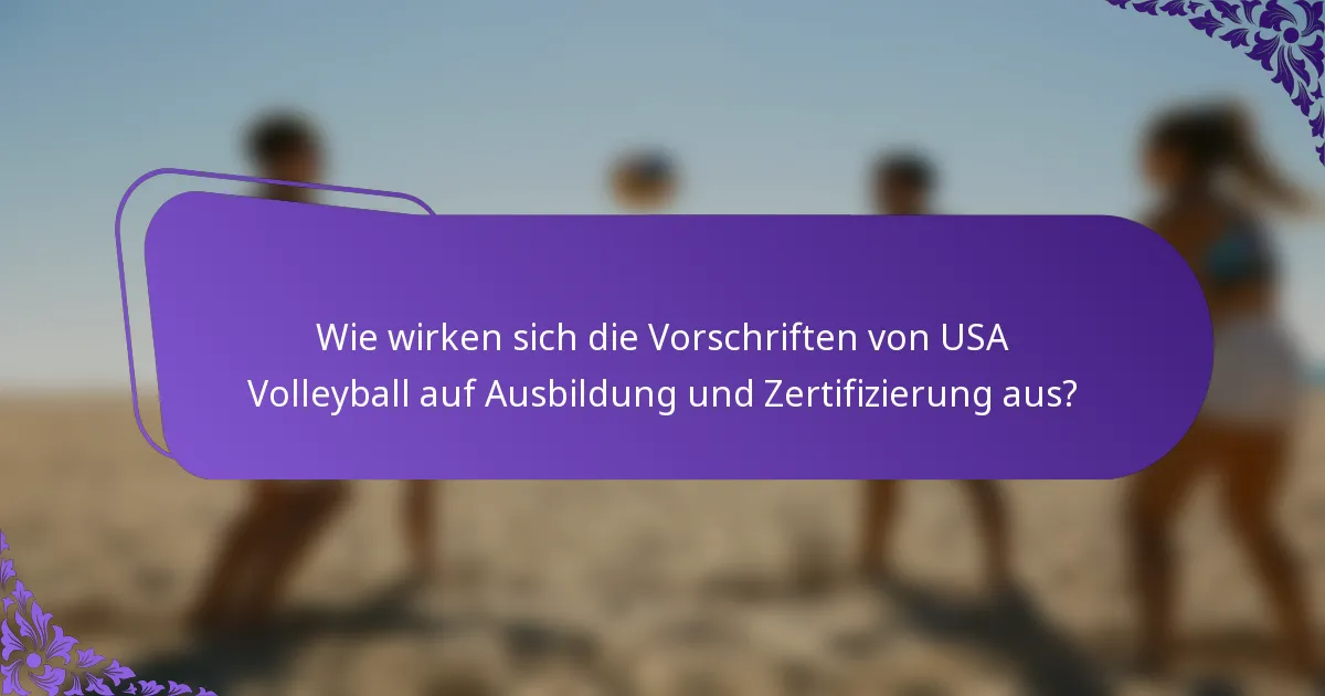 Wie wirken sich die Vorschriften von USA Volleyball auf Ausbildung und Zertifizierung aus?